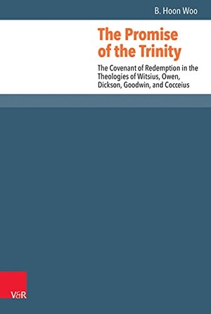 Woo, B. Hoon. The Promise of the Trinity - The Covenant of Redemption in the Theologies of Witsius, Owen, Dickson, Goodwin, and Cocceius. Vandenhoeck + Ruprecht, 2018.
