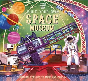 Martin, Claudia. Lonely Planet Kids Build Your Own Space Museum - Fun Creations for Budding Astronomers Make a Pop Up Solar System & Mars Rover Fascinating Facts & Illustrations. Lonely Planet, 2023.