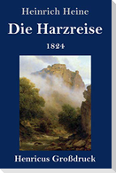 Die Harzreise 1824 (Großdruck)
