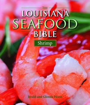 Horst, Jerald / Glenda Horst. The Louisiana Seafood Bible: Shrimp. Arcadia Publishing (SC), 2009.