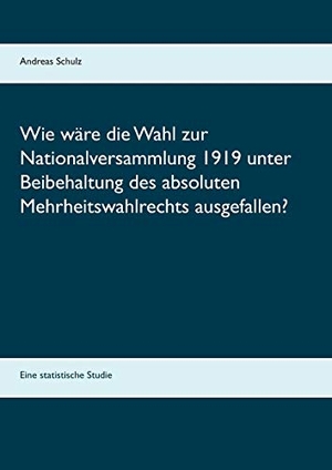 Schulz, Andreas. Wie wäre die Wahl zur Nationalversammlung 1919 unter Beibehaltung des absoluten Mehrheitswahlrechts ausgefallen? - Eine statistische Studie. Books on Demand, 2020.