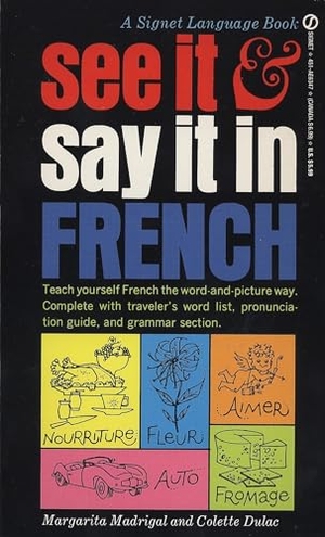 Madrigal, Margarita / Colette Dulac. See It and Say It in French - See It and Say It in French: A Beginner's Guide to Learning French the Word-and-Picture Way. Penguin Random House LLC, 1963.
