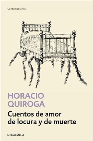 Quiroga, Horacio. Cuentos de Amor de Locura Y de Muerte / Tales of Love Madness and Death. Prh Grupo Editorial, 2022.