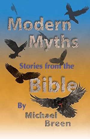 Breen, Michael. Modern Myths: Stories from the Bible. LIGHTNING SOURCE INC, 2018.