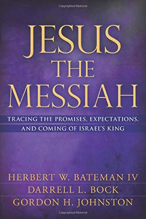 Bateman IV, Herbert W / Johnston, Gordon et al. Jesus the Messiah - Tracing the Promises, Expectations, and Coming of Israel's King. Kregel Publications, 2012.