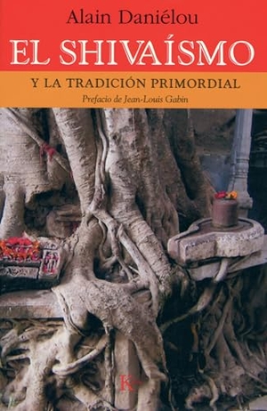 Daniélou, Alain. El Shivaísmo - Y La Tradición Primordial. Editorial Kairos, 2007.