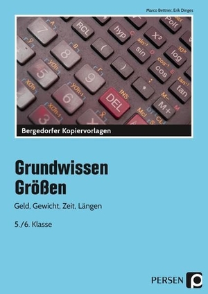 Bettner, Marco / Erik Dinges. Größen - Geld, Gewicht, Zeit, Längen (5. und 6. Klasse). Persen Verlag i.d. AAP, 2008.