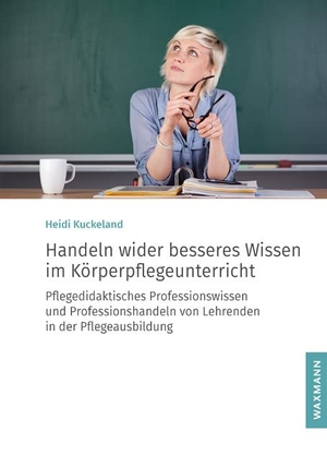 Kuckeland, Heidi. Handeln wider besseres Wissen im Körperpflegeunterricht - Pflegedidaktisches Professionswissen und Professionshandeln von Lehrenden in der Pflegeausbildung. Waxmann Verlag, 2020.