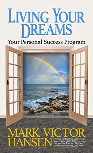 Hansen, Mark Victor. Living Your Dreams - Your Personal Success Program. G&D Media, 2020.