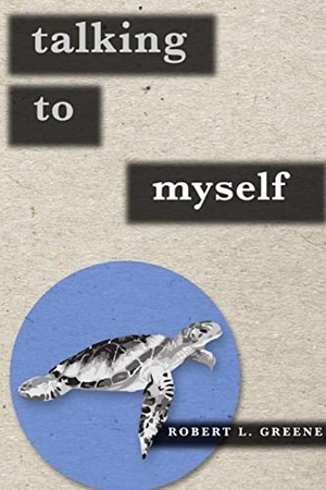 Greene, Robert. Talking to Myself. Lulu Press, 2015.