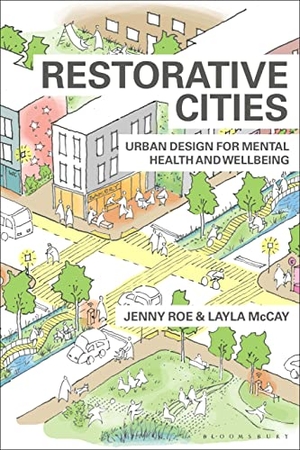 Roe, Jenny / Layla McCay. Restorative Cities - urban design for mental health and wellbeing. Bloomsbury Publishing PLC, 2021.