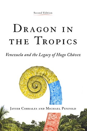 Corrales, Javier / Michael Penfold. Dragon in the Tropics - Venezuela and the Legacy of Hugo Chavez. Brookings Institution Press, 2015.