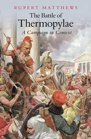 Matthews, Rupert. Battle of Thermopylae - A Campaign in Context. The History Press Ltd, 2008.