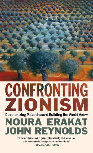 Erakat, Noura / John Reynolds. Confronting Zionism - Decolonizing Palestine and Building the World Anew. Haymarket Books, 2026.