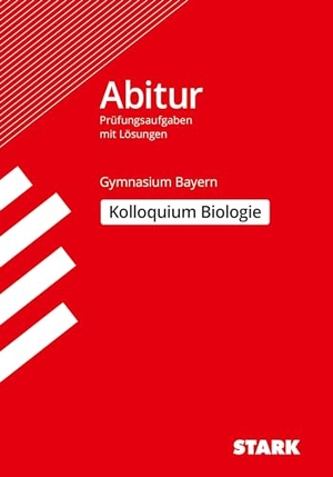 Mornau, Irith / Rojacher, Jürgen et al. Abitur-Prüfungsaufgaben Gymnasium Bayern. Mit Lösungen / Biologie Kolloquium. Stark Verlag GmbH, 2015.