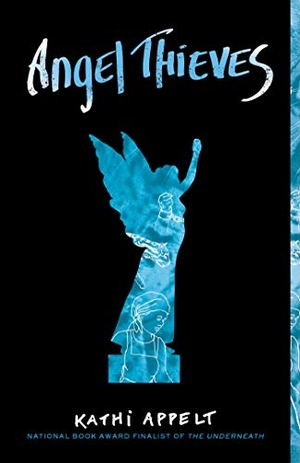 Appelt, Kathi. Angel Thieves. Atheneum Books, 2020.