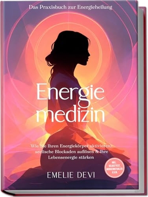Devi, Emelie. Energiemedizin - Das Praxisbuch zur Energieheilung: Wie Sie Ihren Energiekörper aktivieren, seelische Blockaden auflösen & Ihre Lebensenergie stärken - inkl. Selbsttest, Morgenritualen u.v.m.. Edition Lunerion, 2025.