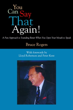 Rogers, Bruce. You Can Say That Again! - A Fun Approach to Sounding Better When You Open Your Mouth to Speak. Dundurn Press, 1999.