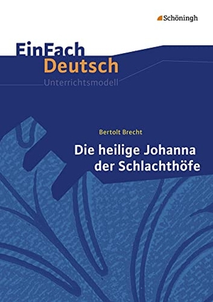 Brecht, Bertolt / Annegret Kreutz. Die heilige Johanna der Schlachthöfe. EinFach Deutsch Unterrichtsmodelle - Gymnasiale Oberstufe. Schoeningh Verlag, 2015.