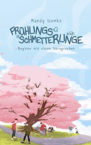 Domke, Mandy. Frühlingsschmetterlinge - Beginne mit einem Versprechen. Books on Demand, 2021.