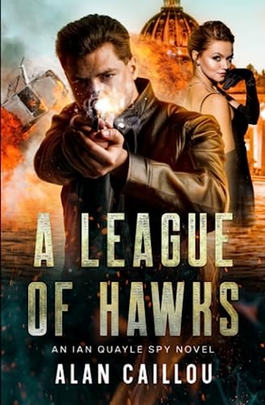 Caillou, Alan. A League of Hawks - An Ian Quayle Spy Novel - Book 1. Marie Benjamin, 2023.