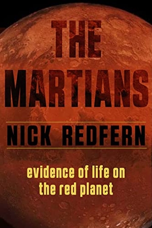 Redfern, Nick. The Martians - Evidence of Life on the Red Planet. Red Wheel, 2020.