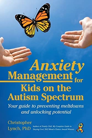 Lynch, Christopher. Anxiety Management for Kids on the Autism Spectrum - Your Guide to Preventing Meltdowns and Unlocking Potential. Future Horizons, 2019.