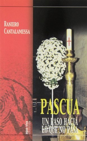 Cantalamessa, Raniero. Pascua : un paso hacia lo que no pasa. Monte Carmelo, 2005.