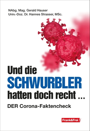 Hauser, Gerald / Hannes Strasser. Und die Schwurbler hatten doch recht ... - DER Corona-Faktencheck. Verlag Frank & Frei, 2022.