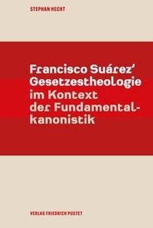 Hecht, Stephan. Francisco Suárez' Gesetzestheologie im Kontext der Fundamentalkanonistik - Francisco Suárez' Gesetzestheologie im Kontext der Fundamentalkanonistik. Pustet, Friedrich GmbH, 2026.