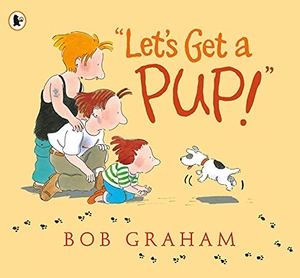 Graham, Bob. "Let's Get a Pup!". Walker Books - IWUK, 2007.