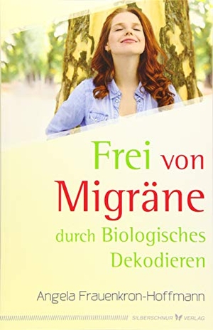Frauenkron-Hoffmann, Angela. Frei von Migräne - Durch Biologisches Dekodieren. Silberschnur Verlag Die G, 2019.
