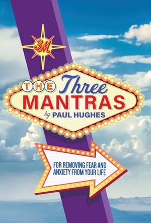 Hughes, Paul. The Three Mantras - For Removing Fear and Anxiety from your Life. FriesenPress, 2024.