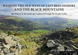 Johnson, Andy / Karen Johnson. Walking the Old Ways of East Breconshire and the Black Mountains - The history in the landscape explored through  26 circular walks. Fircone Books Ltd, 2022.