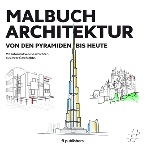 Uffelen, Chris van. Malbuch Architektur - Von den Pyramiden bis heute. ff Publishers GmbH, 2023.