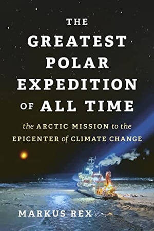 Rex, Markus. The Greatest Polar Expedition of All Time - The Arctic Mission to the Epicenter of Climate Change. Greystone Books, 2022.