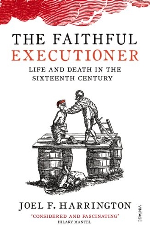 F. Harrington, Joel. The Faithful Executioner - Life and Death in the Sixteenth Century. Vintage Publishing, 2014.