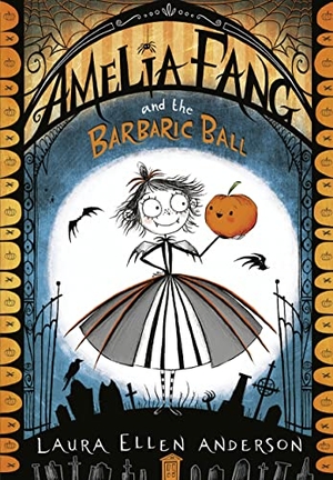 Anderson, Laura Ellen. Amelia Fang and the Barbaric Ball. HarperCollins Publishers, 2017.