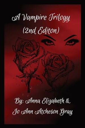 Elizabeth, Anna / Jo Ann Atcheson Gray. A Vampire Trilogy (2nd Edition). Jo Ann Gray, 2023.