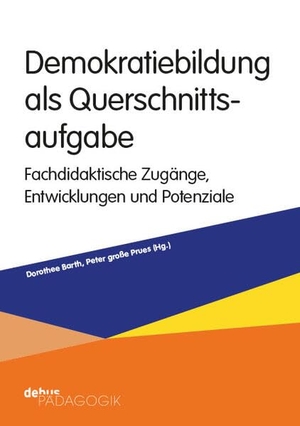 Barth, Dorothee / Peter große Prues (Hrsg.). Demokratiebildung als Querschnittsaufgabe - Fachdidaktische Zugänge, Perspektiven und Potenziale. Debus Pädagogik Verlag, 2025.