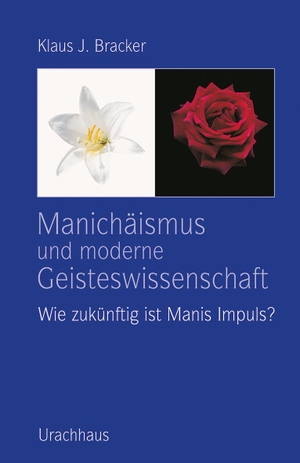 Bracker, Klaus J.. Manichäismus und moderne Geisteswissenschaft - Wie zukünftig ist Manis Impuls?. Urachhaus/Geistesleben, 2019.
