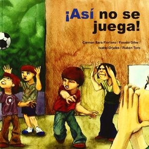 Orjales Villar, Isabel / Carmen Sara Floriano Pardal. ¡Asi no se juega!. Ciencias de la Educación Preescolar y Especial, 2011.