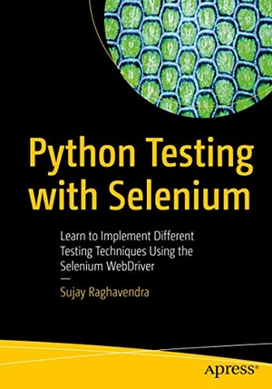 Raghavendra, Sujay. Python Testing with Selenium - Learn to Implement Different Testing Techniques Using the Selenium WebDriver. Apress, 2020.