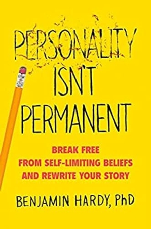 Hardy, Benjamin. Personality Isn't Permanent - Break Free from Self-Limiting Beliefs and Rewrite Your Story. Penguin LLC  US, 2020.