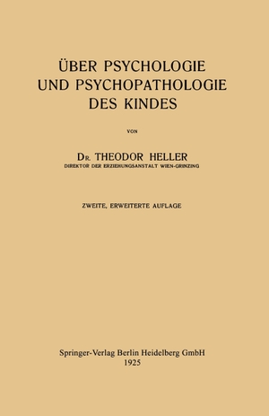 Heller, Theodor. Über Psychologie und Psychopathologie des Kindes. Springer Berlin Heidelberg, 1925.