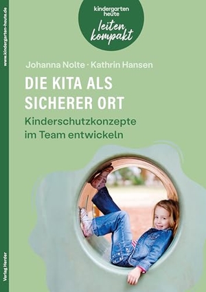 Nolte, Johanna / Kathrin Hansen. Die Kita als sicherer Ort. Kinderschutzkonzepte im Team entwickeln - kindergarten heute leiten kompakt. Herder Verlag GmbH, 2025.