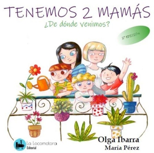 Ibarra, Olga / La Locomotora Editorial. Tengo dos mamás. ¿De dónde venimos?. La Locomotora Editorial, 2018.