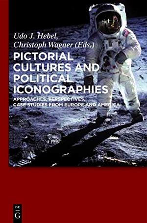 Wagner, Christoph / Udo J. Hebel (Hrsg.). Pictorial Cultures and Political Iconographies - Approaches, Perspectives, Case Studies from Europe and America. De Gruyter, 2011.