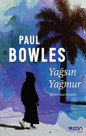 Bowles, Paul. Yagsin Yagmur. Can Yayinlari, 2018.