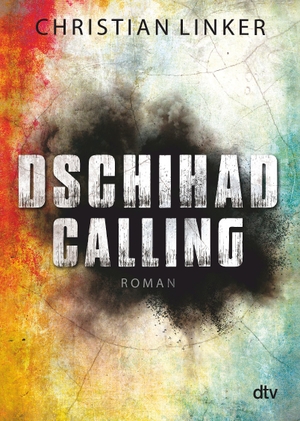 Linker, Christian. Dschihad Calling. dtv Verlagsgesellschaft, 2016.